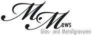 M.Mews, Glas- und Metallgravuren